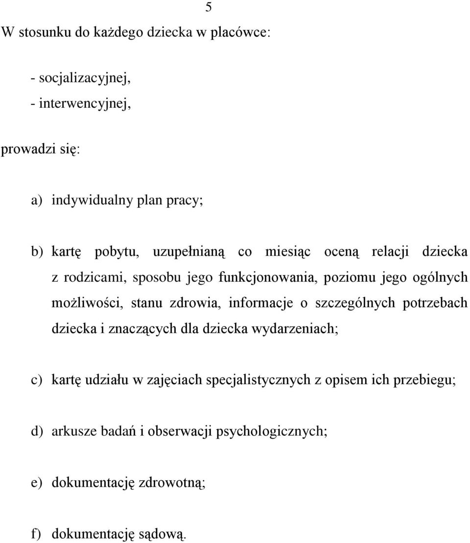 stanu zdrowia, informacje o szczególnych potrzebach dziecka i znaczących dla dziecka wydarzeniach; c) kartę udziału w zajęciach