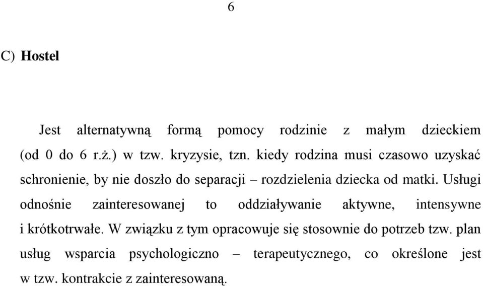 Usługi odnośnie zainteresowanej to oddziaływanie aktywne, intensywne i krótkotrwałe.