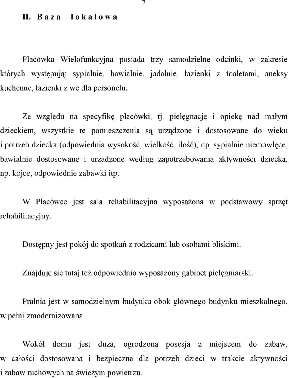 pielęgnację i opiekę nad małym dzieckiem, wszystkie te pomieszczenia są urządzone i dostosowane do wieku i potrzeb dziecka (odpowiednia wysokość, wielkość, ilość), np.