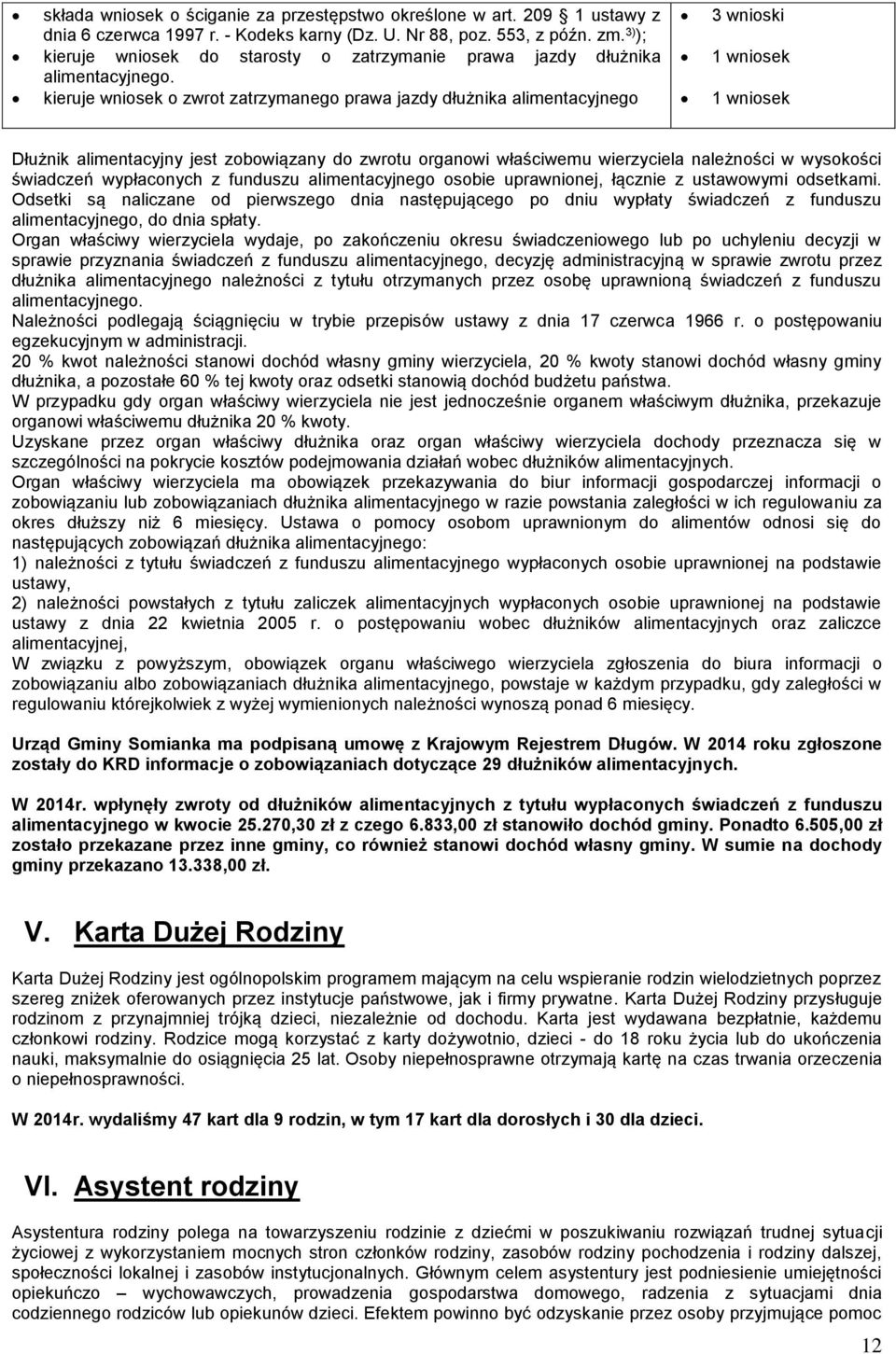 kieruje wniosek o zwrot zatrzymanego prawa jazdy dłużnika alimentacyjnego 3 wnioski 1 wniosek 1 wniosek Dłużnik alimentacyjny jest zobowiązany do zwrotu organowi właściwemu wierzyciela należności w