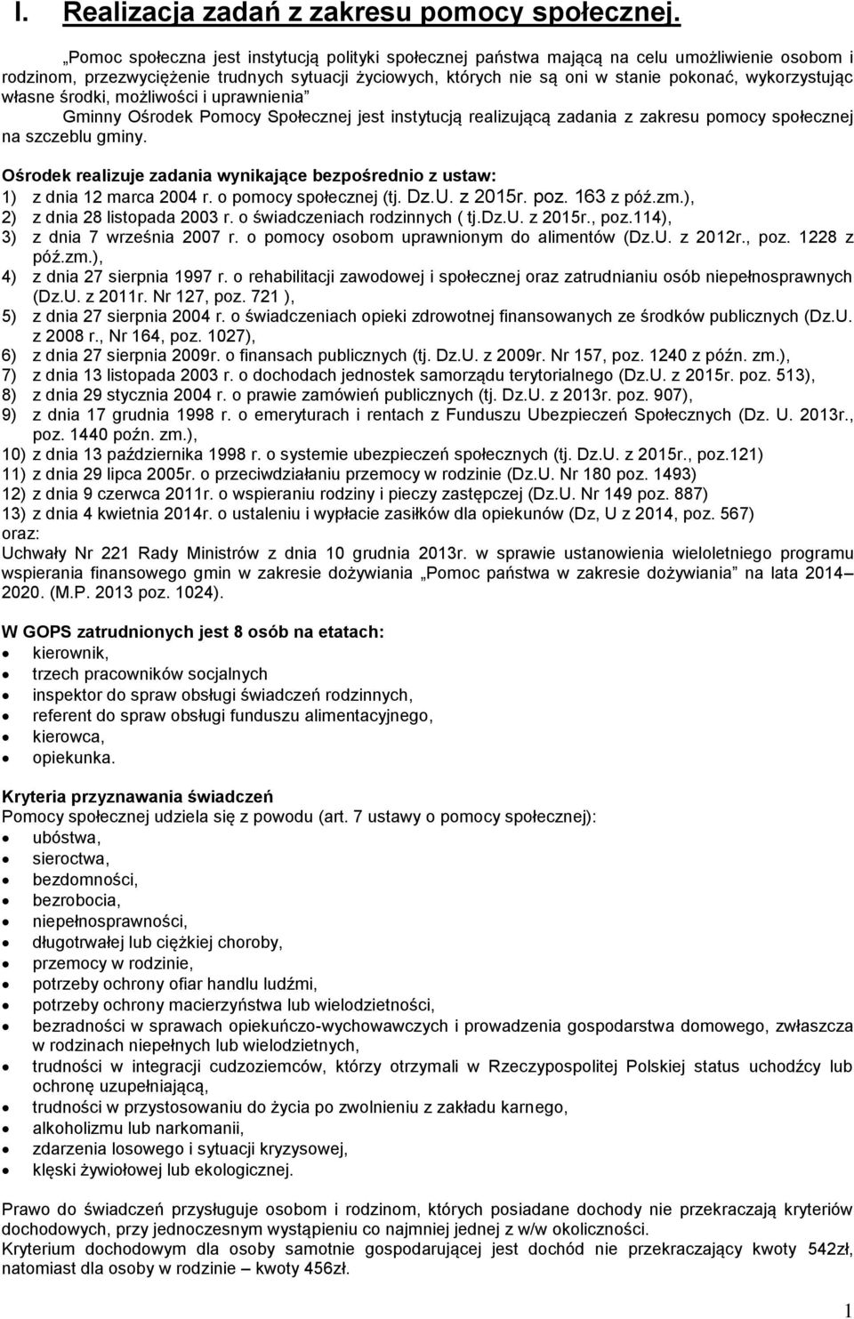 wykorzystując własne środki, możliwości i uprawnienia Gminny Ośrodek Pomocy Społecznej jest instytucją realizującą zadania z zakresu pomocy społecznej na szczeblu gminy.