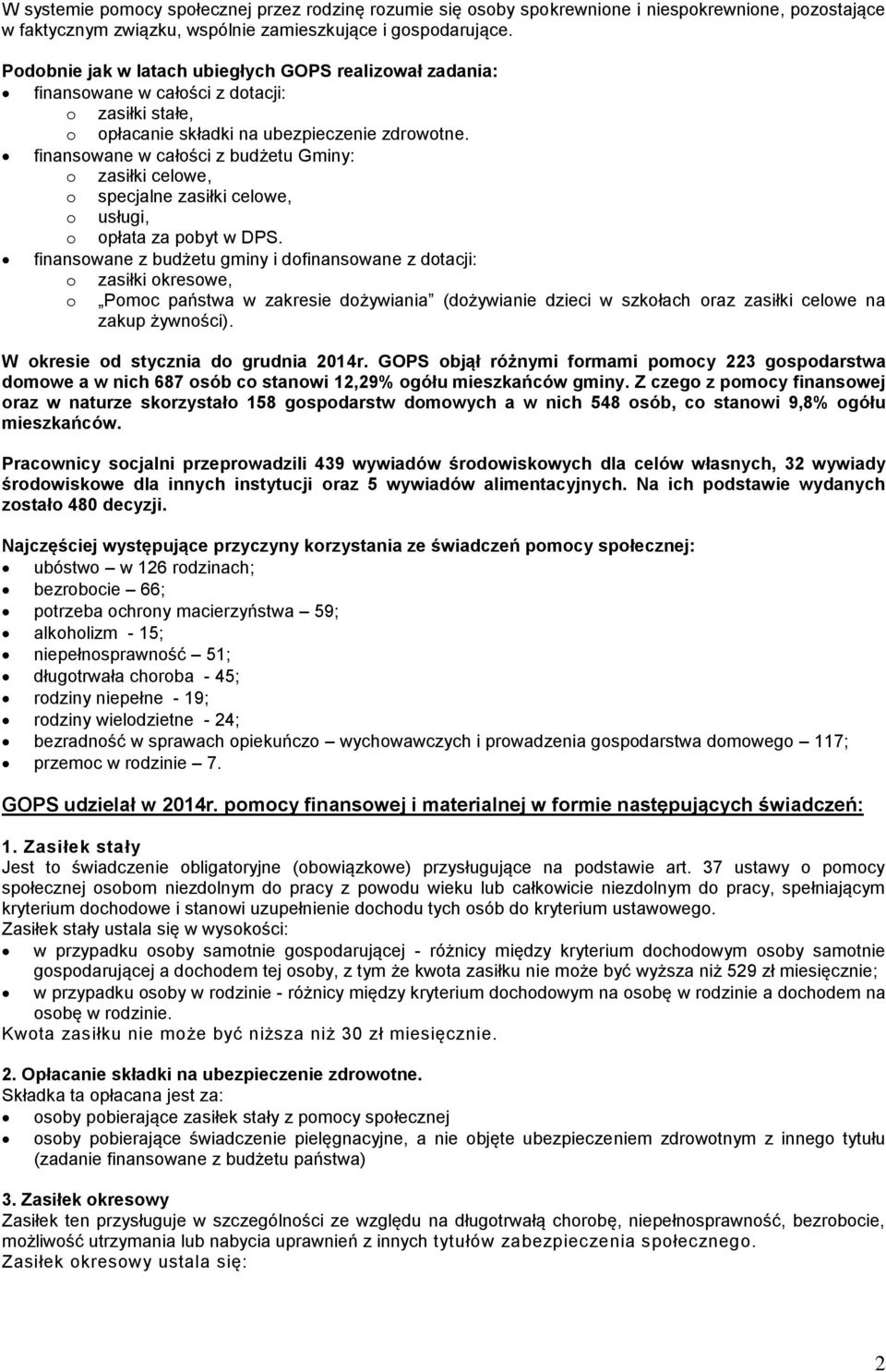 finansowane w całości z budżetu Gminy: o zasiłki celowe, o specjalne zasiłki celowe, o usługi, o opłata za pobyt w DPS.