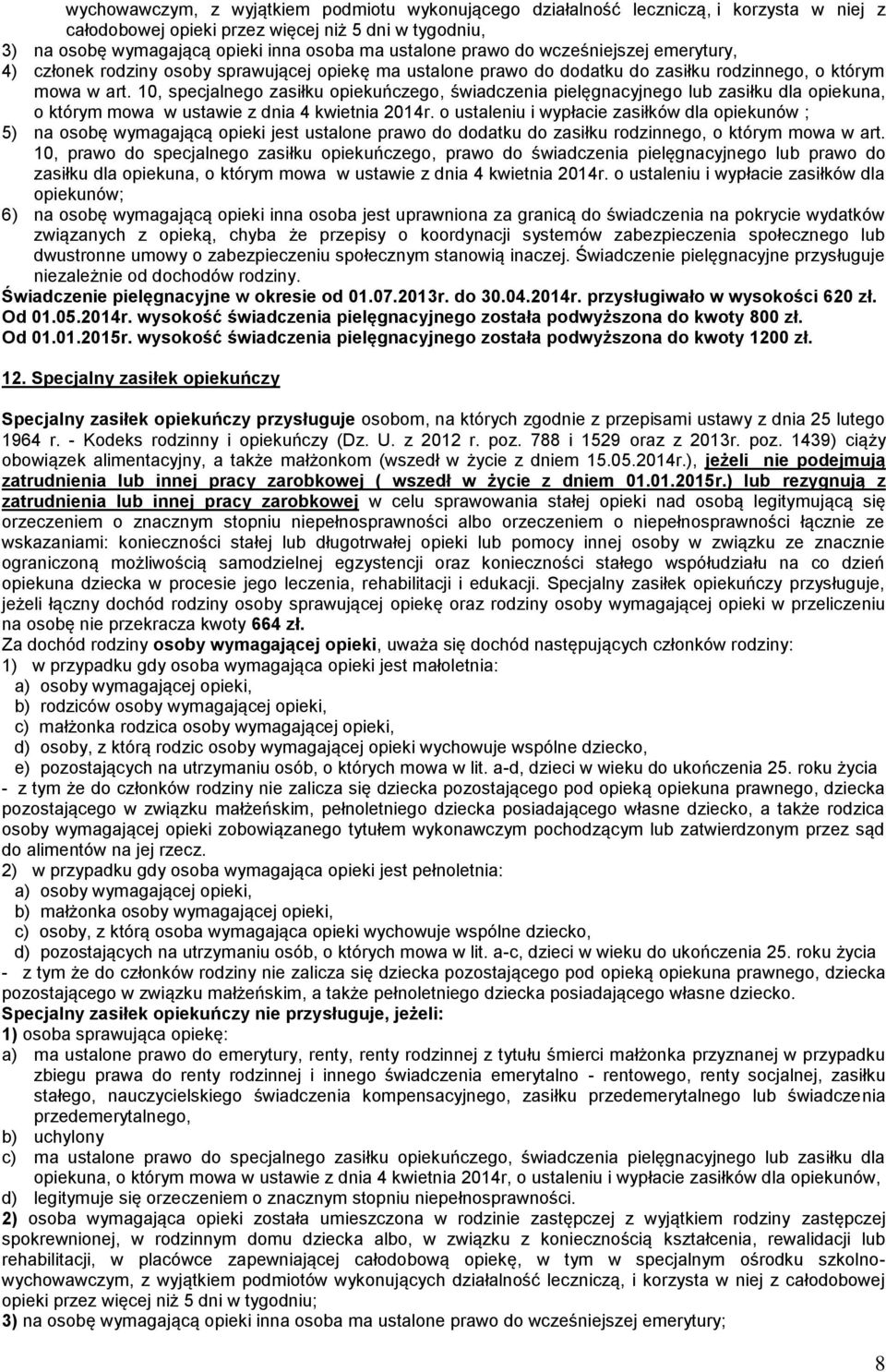10, specjalnego zasiłku opiekuńczego, świadczenia pielęgnacyjnego lub zasiłku dla opiekuna, o którym mowa w ustawie z dnia 4 kwietnia 2014r.