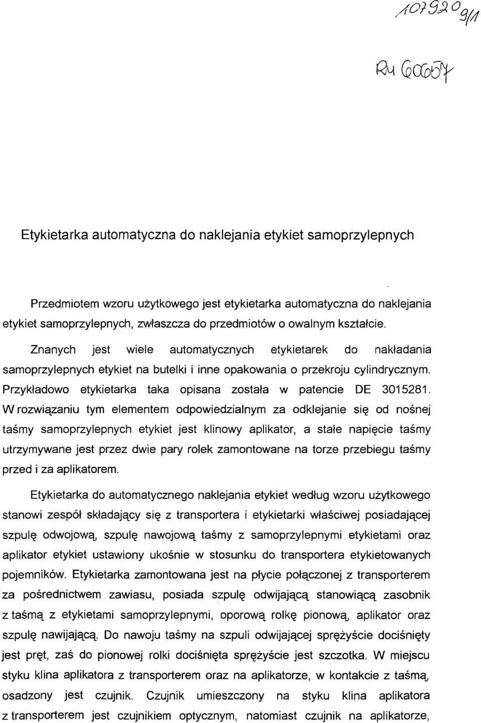 Przykładowo etykietarka taka opisana została w patencie DE 3015281.