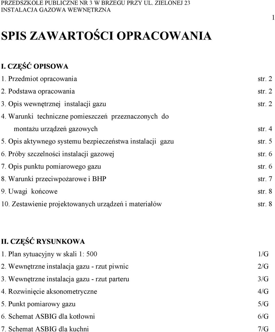 Próby szczelności instalacji gazowej str. 6 7. Opis punktu pomiarowego gazu str. 6 8. Warunki przeciwpożarowe i BHP str. 7 9. Uwagi końcowe str. 8 0.