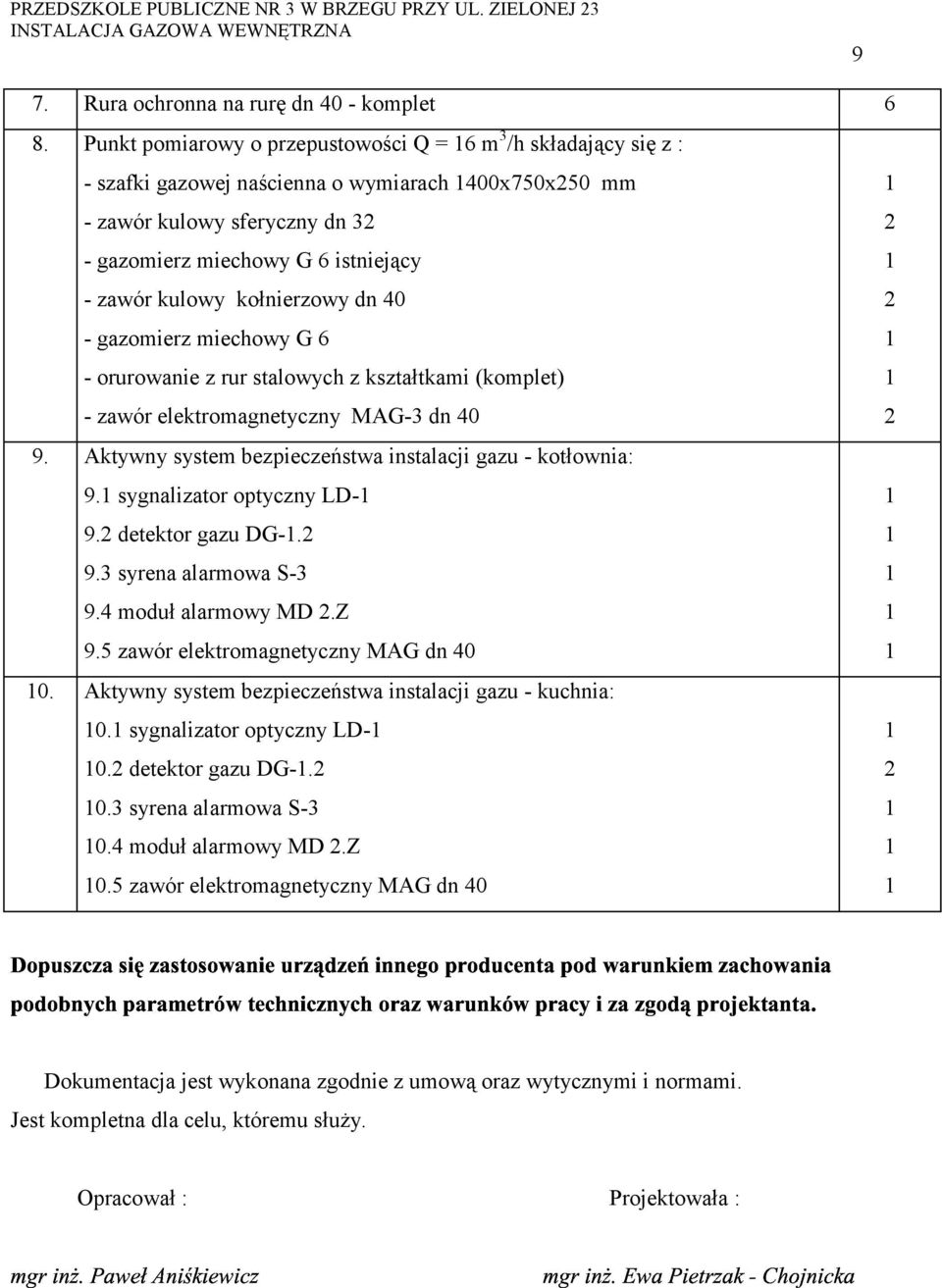 kołnierzowy dn 40 - gazomierz miechowy G 6 - orurowanie z rur stalowych z kształtkami (komplet) - zawór elektromagnetyczny MAG-3 dn 40 9. Aktywny system bezpieczeństwa instalacji gazu - kotłownia: 9.