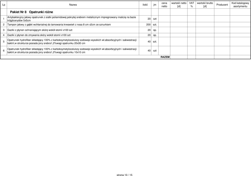 4 Gaziki z płynen do zmywania skóry wokół stomii x100 szt 20 op. 5 Opatrunek hydrofiber składający 100 z karboksymetylocelulozy sodowejo wysokich wł.
