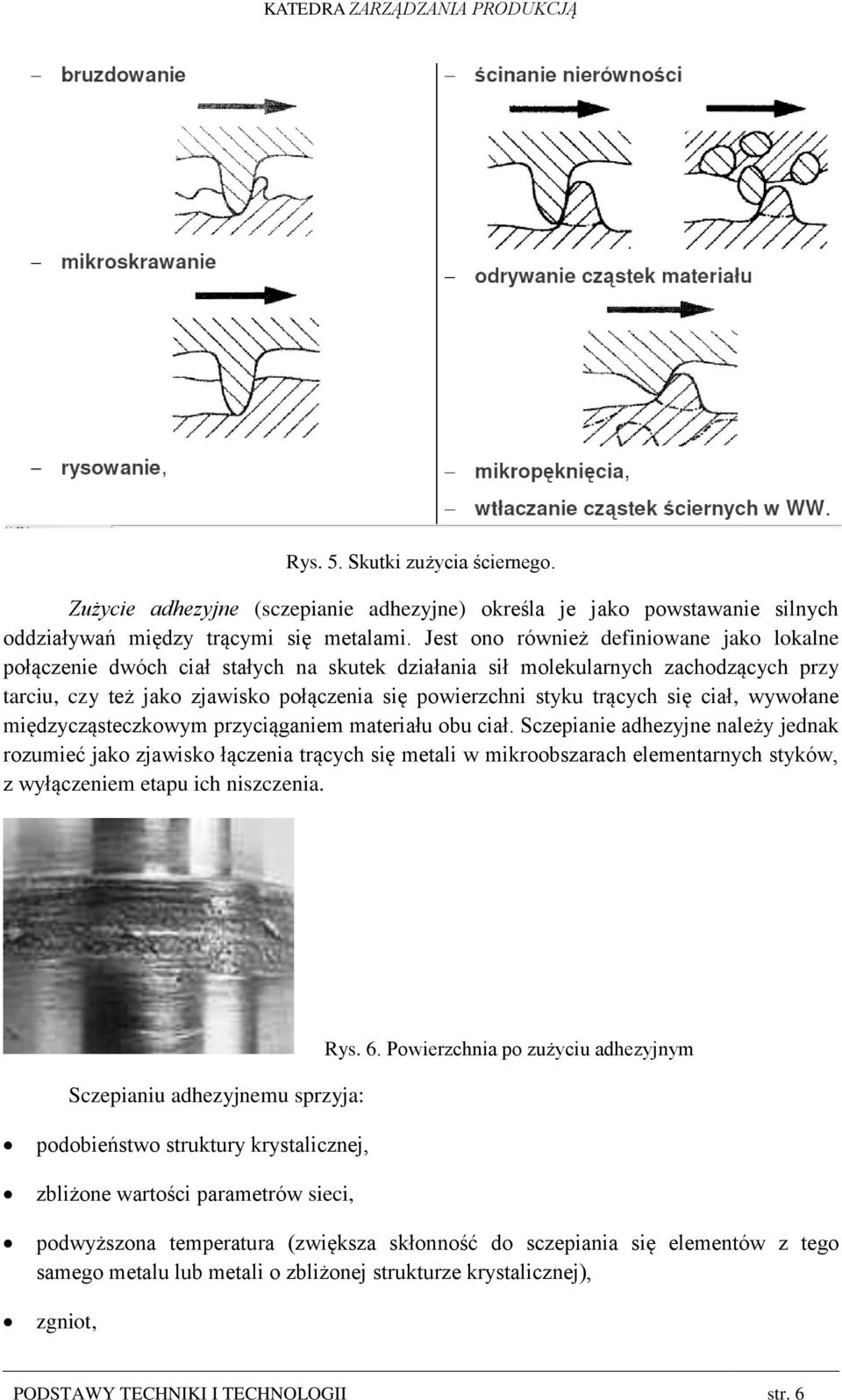 się ciał, wywołane międzycząsteczkowym przyciąganiem materiału obu ciał.