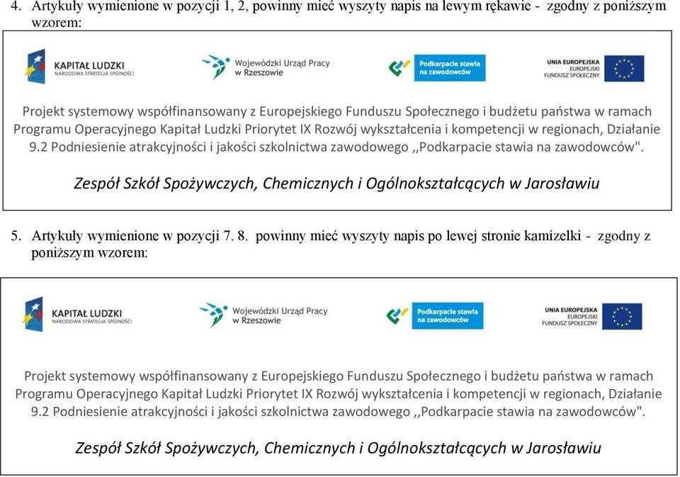 2 Podniesienie atrakcyjności i jakości szkolnictwa zawodowego,,podkarpacie stawia na zawodowców". Zespół Szkół Spożywczych, Chemicznych i Ogólnokształcących w Jarosławiu 5.