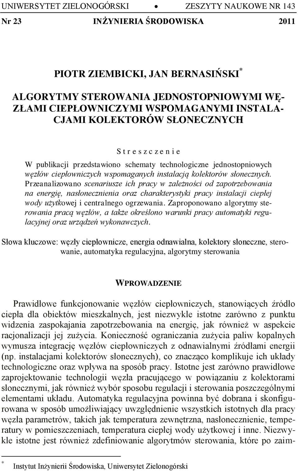Przeanalizowano scenariusze ich pracy w zależności od zapotrzebowania na energię, nasłonecznienia oraz charakterystyki pracy instalacji ciepłej wody użytkowej i centralnego ogrzewania.