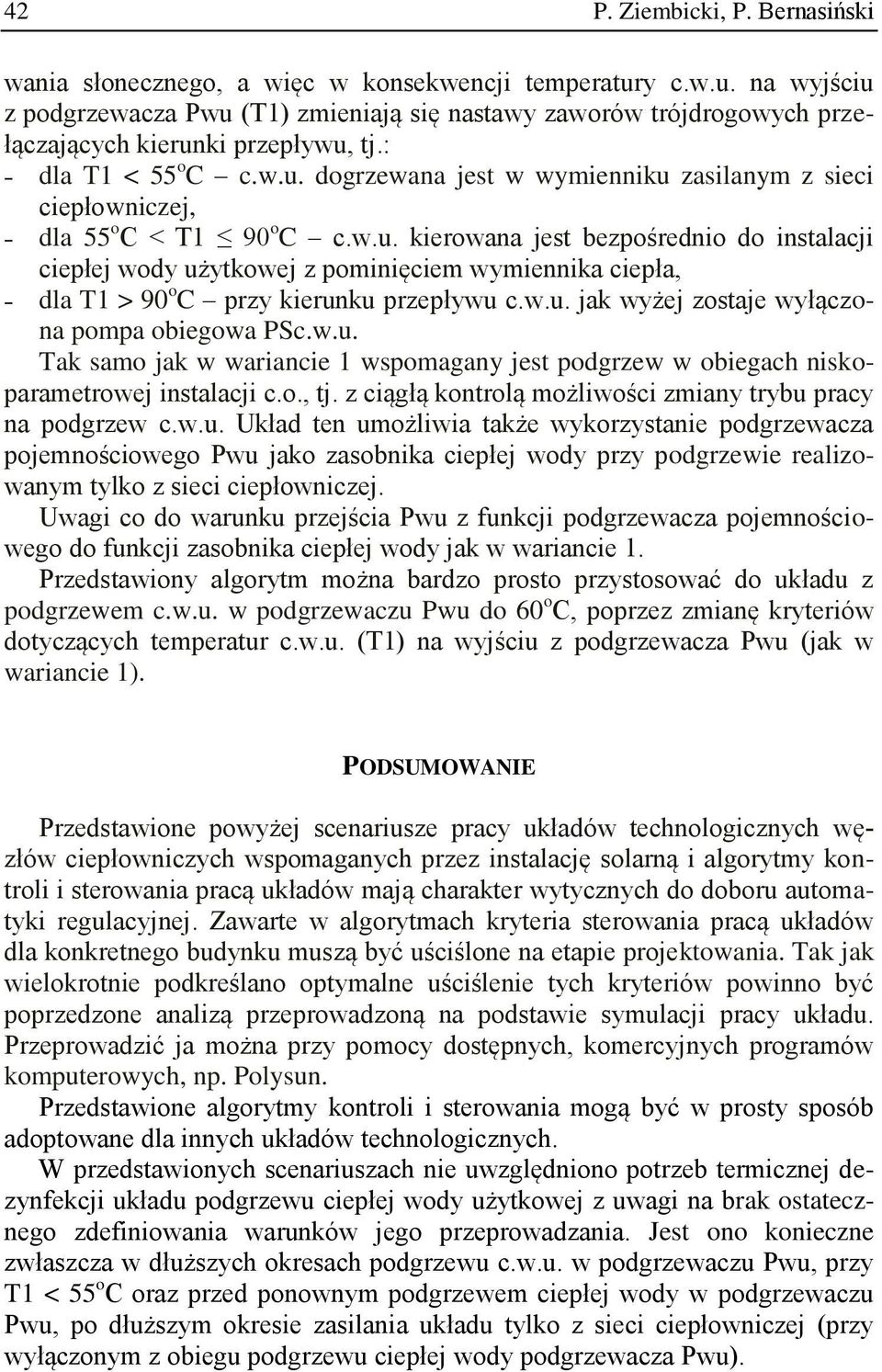 w.u. kierowana jest bezpośrednio do instalacji ciepłej wody użytkowej z pominięciem wymiennika ciepła, dla T1 > 90 o C przy kierunku przepływu c.w.u. jak wyżej zostaje wyłączona pompa obiegowa PSc.w.u. Tak samo jak w wariancie 1 wspomagany jest podgrzew w obiegach niskoparametrowej instalacji c.
