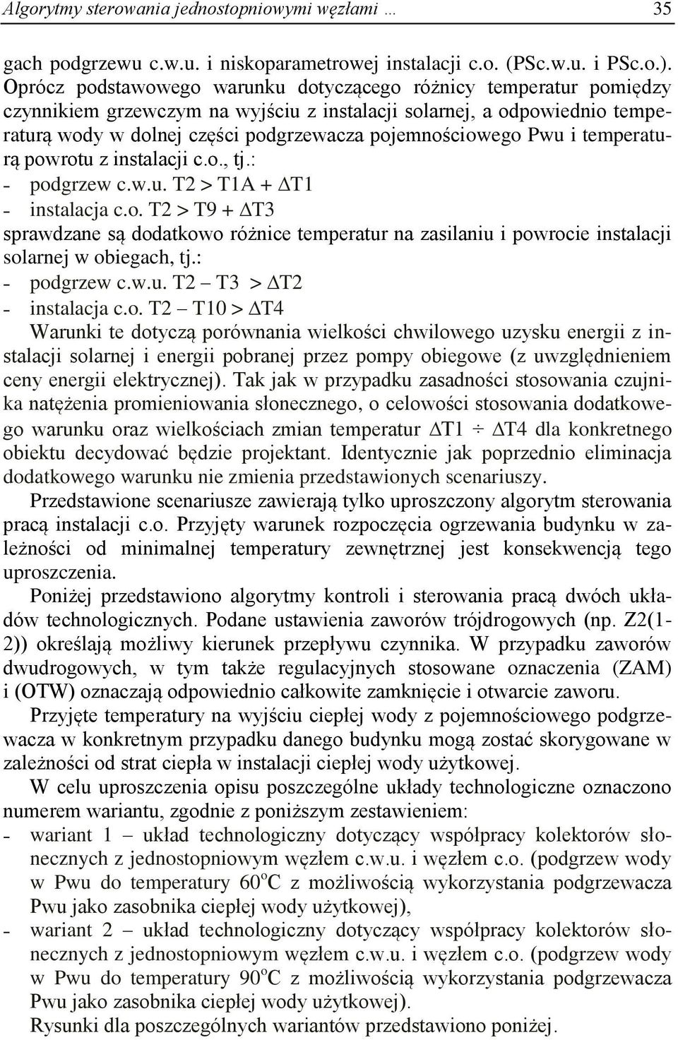 Pwu i temperaturą powrotu z instalacji c.o., tj.: podgrzew c.w.u. T2 > T1A + T1 instalacja c.o. T2 > T9 + T3 sprawdzane są dodatkowo różnice temperatur na zasilaniu i powrocie instalacji solarnej w obiegach, tj.