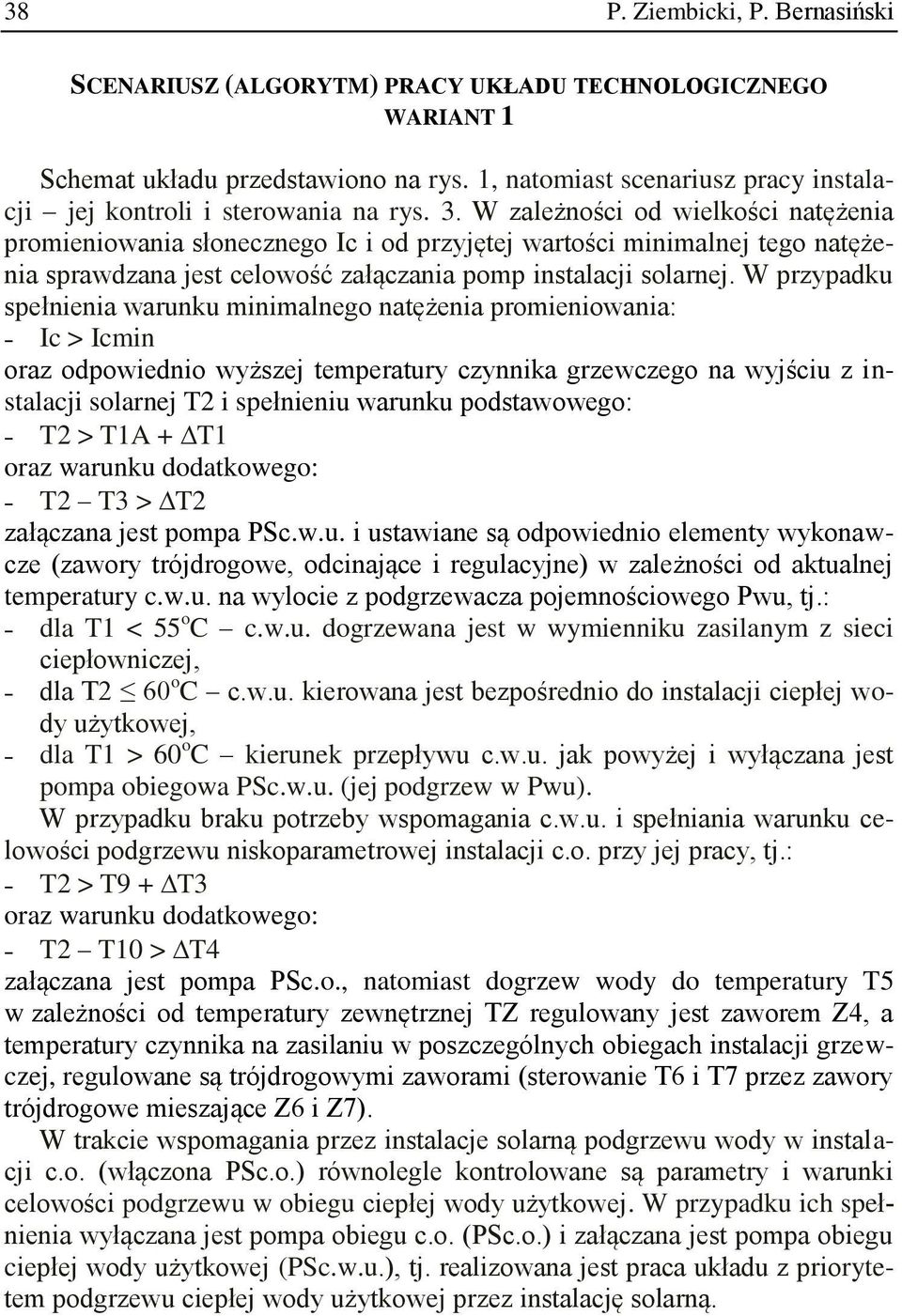 W zależności od wielkości natężenia promieniowania słonecznego Ic i od przyjętej wartości minimalnej tego natężenia sprawdzana jest celowość załączania pomp instalacji solarnej.