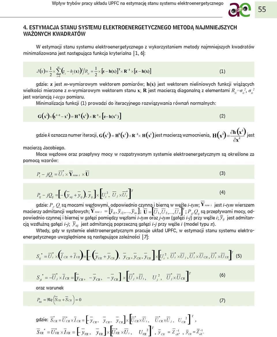 n-wymarowym wektorem stanu x; R jest macerzą dagonalną z elementam R=σ, σ jest warancją -tego pomaru.
