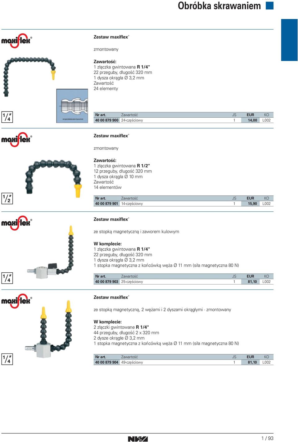 Zawartość JS EUR KO 40 00 879 90 4-częściowy 5,90 L002 Zestaw maxiflex ze stopką magnetyczną i zaworem kulowym W komplecie: złączka gwintowana R /4" 22 przeguby, długość 320 mm dysza okrągła Ø 3,2 mm