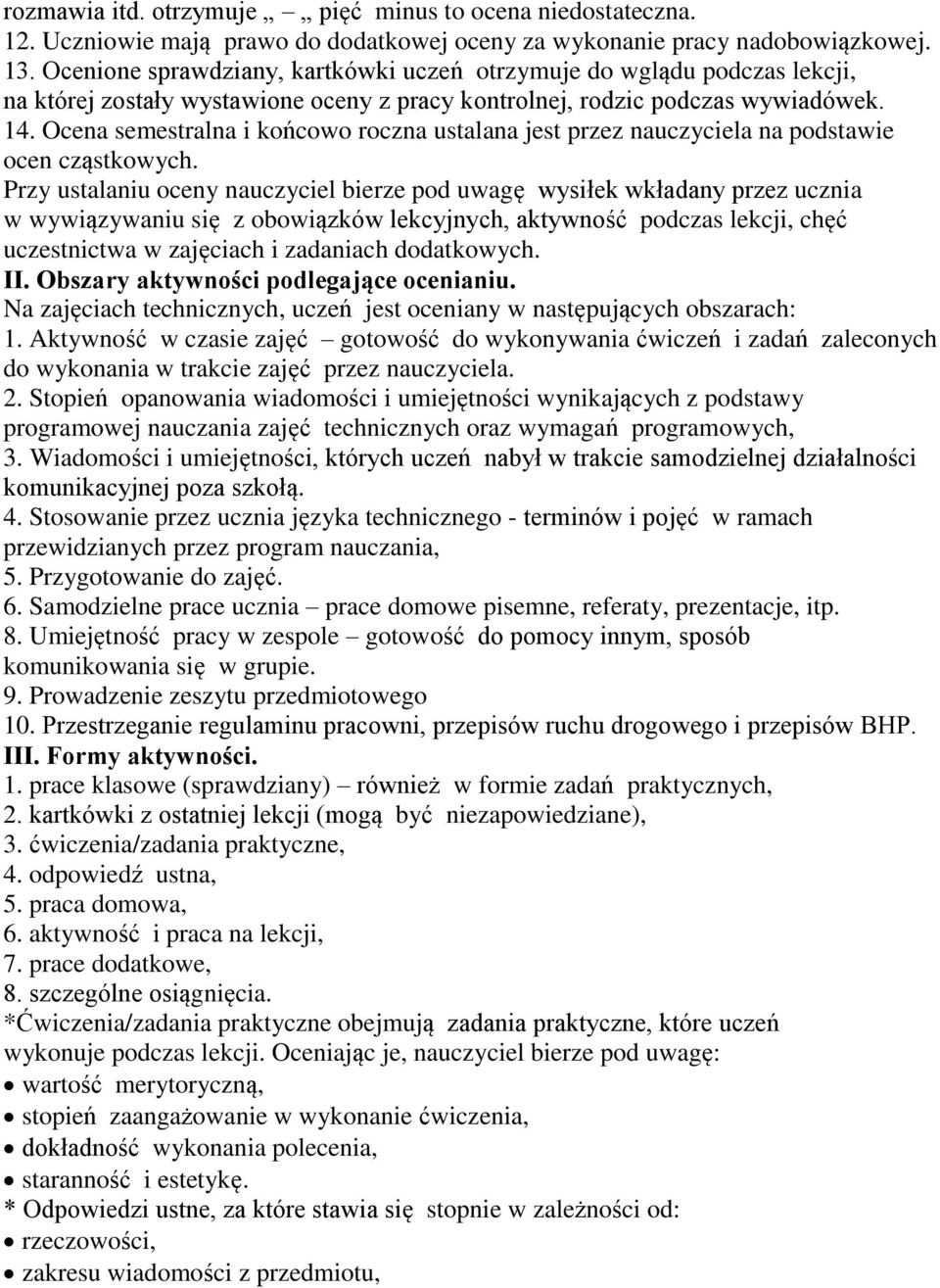 Ocena semestralna i końcowo roczna ustalana jest przez nauczyciela na podstawie ocen cząstkowych.