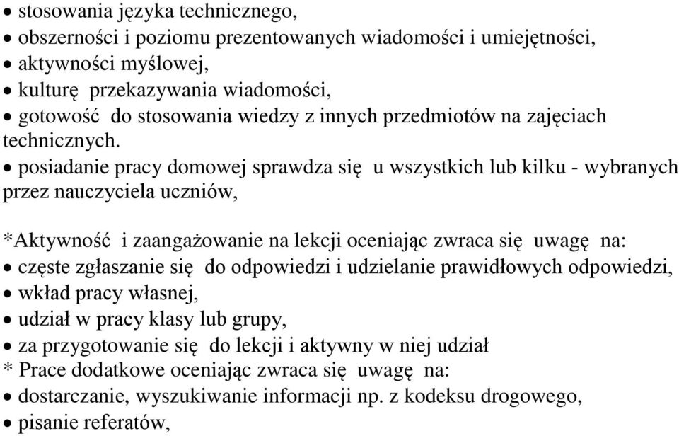 posiadanie pracy domowej sprawdza się u wszystkich lub kilku - wybranych przez nauczyciela uczniów, *Aktywność i zaangażowanie na lekcji oceniając zwraca się uwagę na: częste