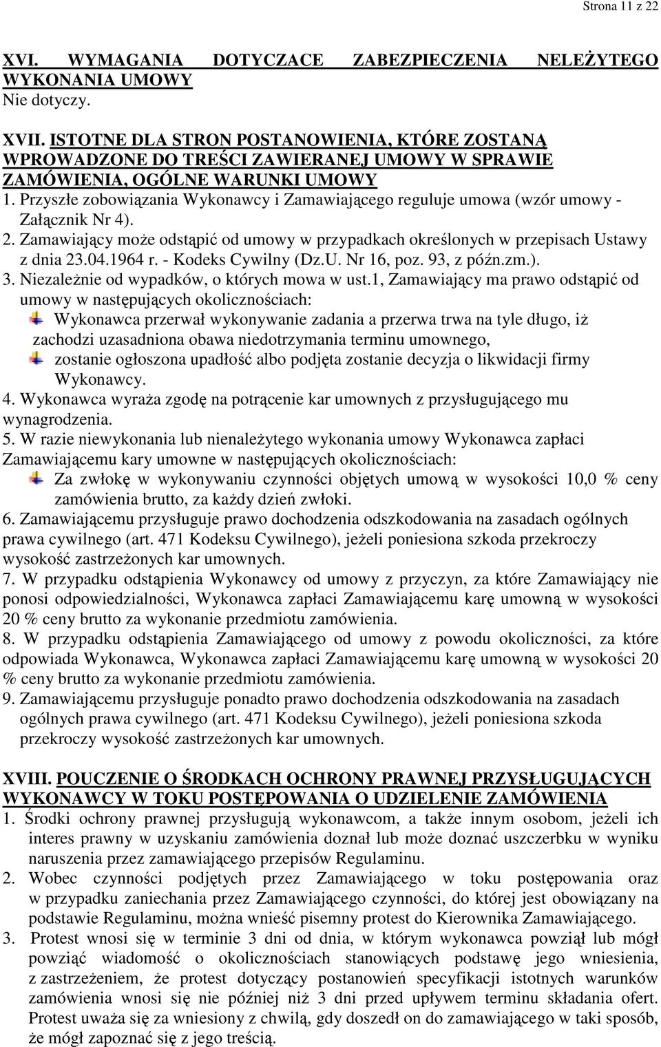 Przyszłe zobowiązania Wykonawcy i Zamawiającego reguluje umowa (wzór umowy - Załącznik Nr 4). 2. Zamawiający moŝe odstąpić od umowy w przypadkach określonych w przepisach Ustawy z dnia 23.04.1964 r.
