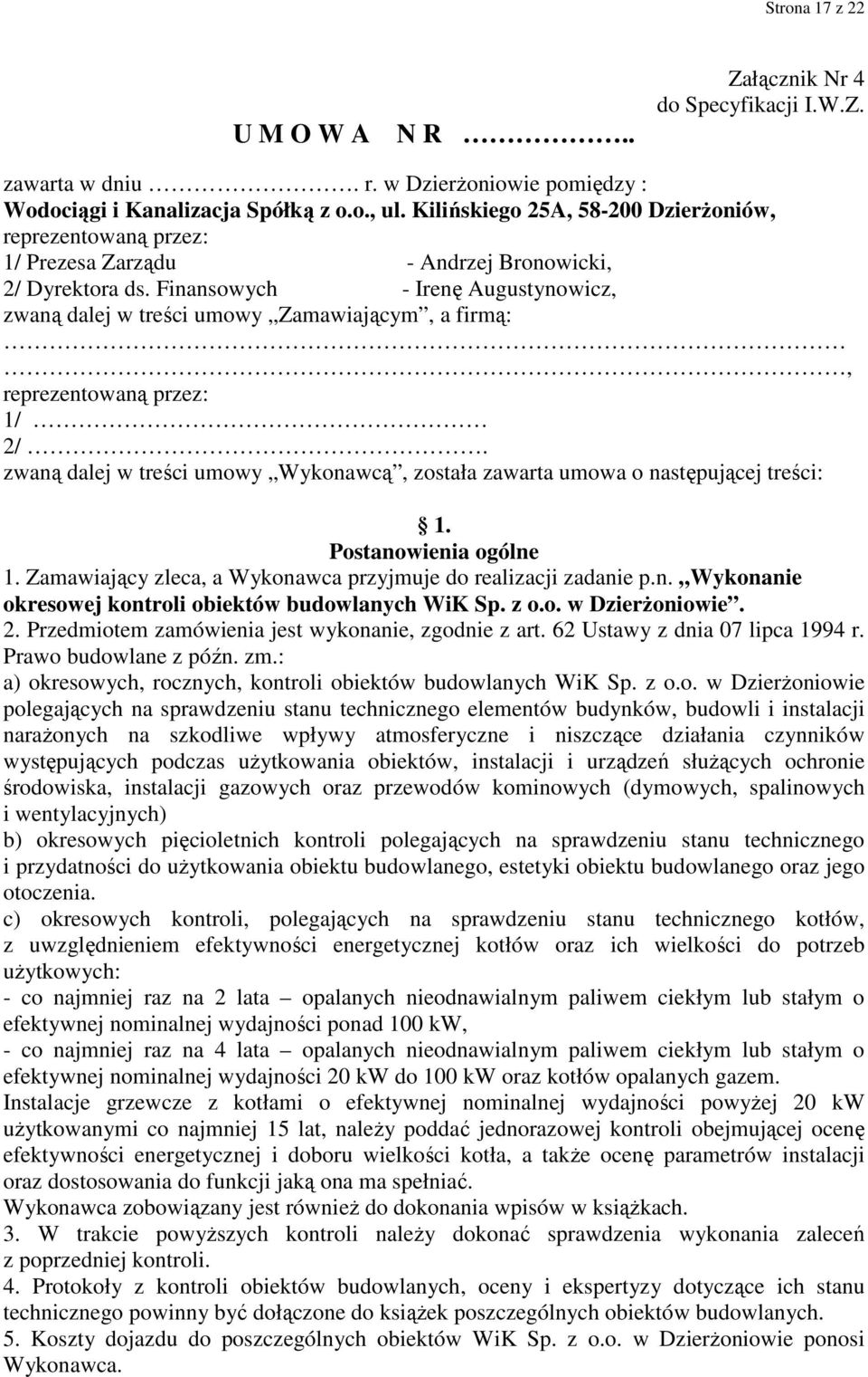 Finansowych - Irenę Augustynowicz, zwaną dalej w treści umowy Zamawiającym, a firmą:, reprezentowaną przez: 1/ 2/. zwaną dalej w treści umowy Wykonawcą, została zawarta umowa o następującej treści: 1.