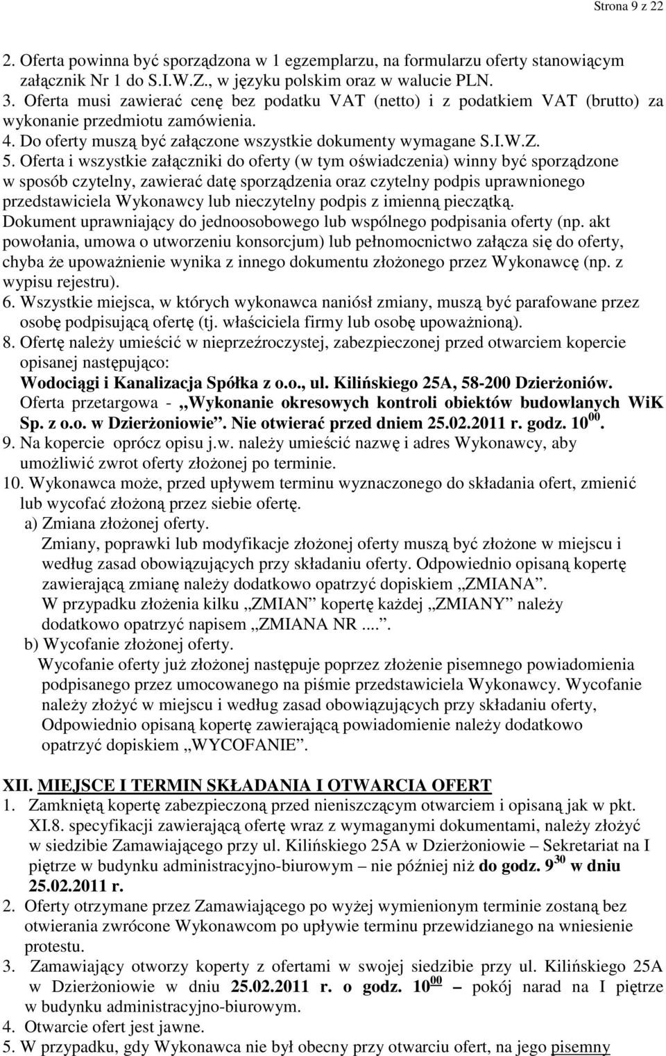 Oferta i wszystkie załączniki do oferty (w tym oświadczenia) winny być sporządzone w sposób czytelny, zawierać datę sporządzenia oraz czytelny podpis uprawnionego przedstawiciela Wykonawcy lub