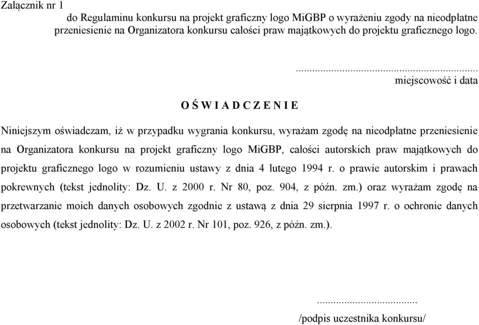 .. miejscowość i data Niniejszym oświadczam, iż w przypadku wygrania konkursu, wyrażam zgodę na nieodpłatne przeniesienie na Organizatora konkursu na projekt graficzny logo MiGBP, całości autorskich