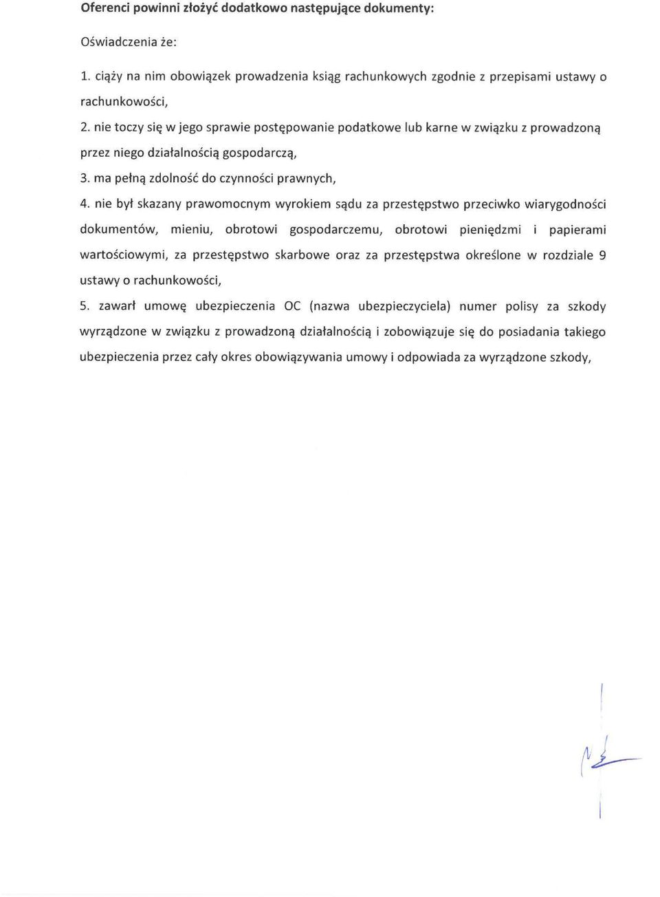 nie był skazany prawomocnym wyrokiem sądu za przestępstwo przeciwko wiarygodności dokumentów, mieniu, obrotowi gospodarczemu, obrotowi pieniędzmi i papierami wartościowymi, za przestępstwo skarbowe