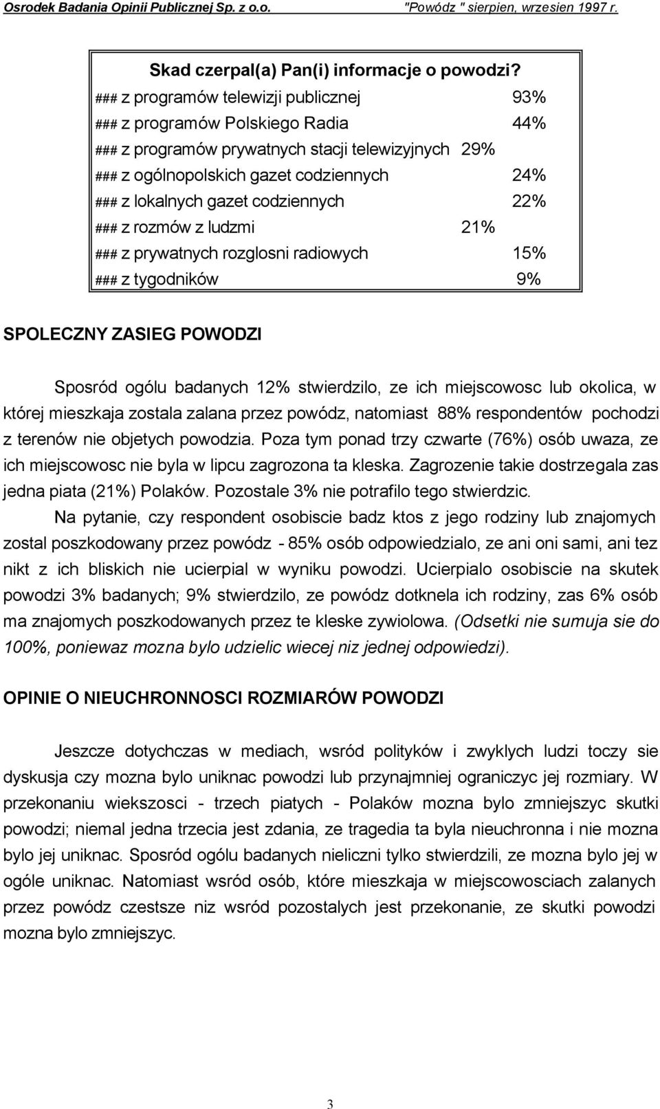 codziennych 22% ### z rozmów z ludzmi 21% ### z prywatnych rozglosni radiowych 15% ### z tygodników 9% SPOLECZNY ZASIEG POWODZI Sposród ogólu badanych 12% stwierdzilo, ze ich miejscowosc lub okolica,