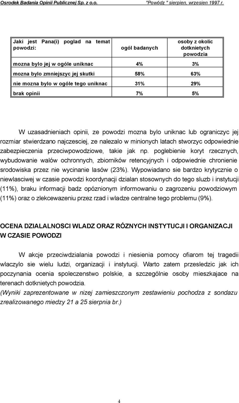 zabezpieczenia przeciwpowodziowe, takie jak np. poglebienie koryt rzecznych, wybudowanie walów ochronnych, zbiorników retencyjnych i odpowiednie chronienie srodowiska przez nie wycinanie lasów (23%).