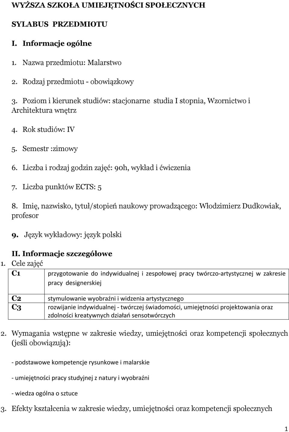 Liczba punktów ECTS: 5 8. Imię, nazwisko, tytuł/stopień naukowy prowadzącego: Włodzimierz Dudkowiak, profesor 9. Język wykładowy: język polski II. Informacje szczegółowe 1.