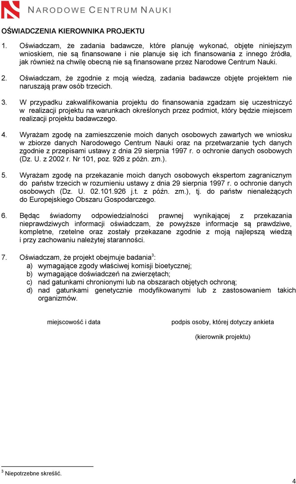 finansowane przez Narodowe Centrum Nauki. 2. Oświadczam, że zgodnie z moją wiedzą, zadania badawcze objęte projektem nie naruszają praw osób trzecich. 3.