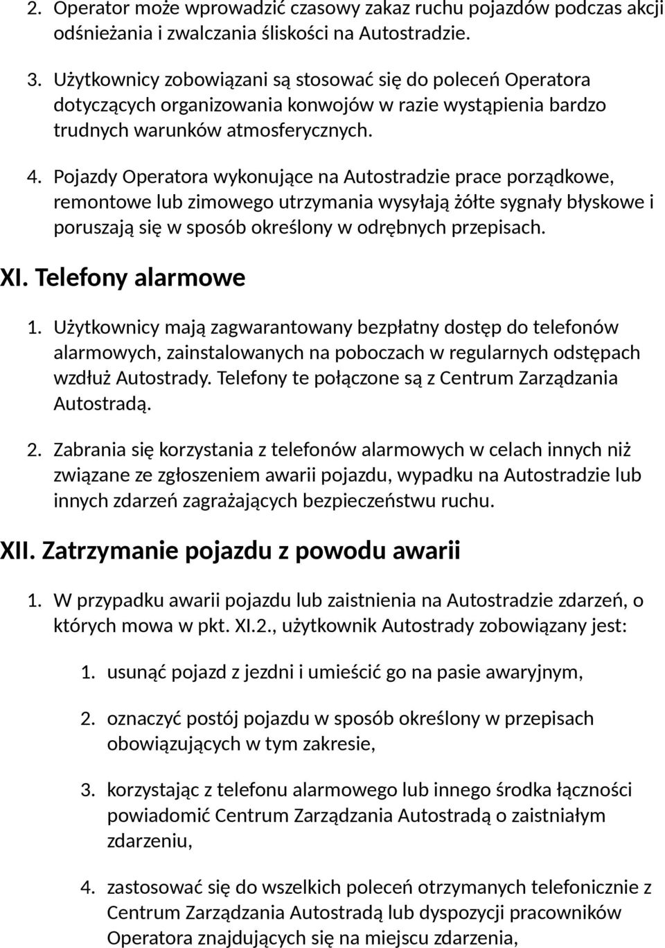 Pojazdy Operatora wykonujące na Autostradzie prace porządkowe, remontowe lub zimowego utrzymania wysyłają żółte sygnały błyskowe i poruszają się w sposób określony w odrębnych przepisach. XI.
