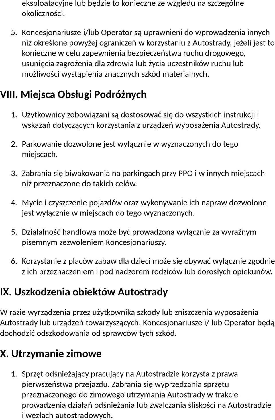 drogowego, usunięcia zagrożenia dla zdrowia lub życia uczestników ruchu lub możliwości wystąpienia znacznych szkód materialnych. VIII. Miejsca Obsługi Podróżnych 1.
