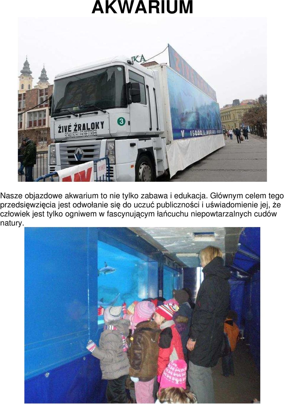 Głównym celem tego przedsięwzięcia jest odwołanie się do