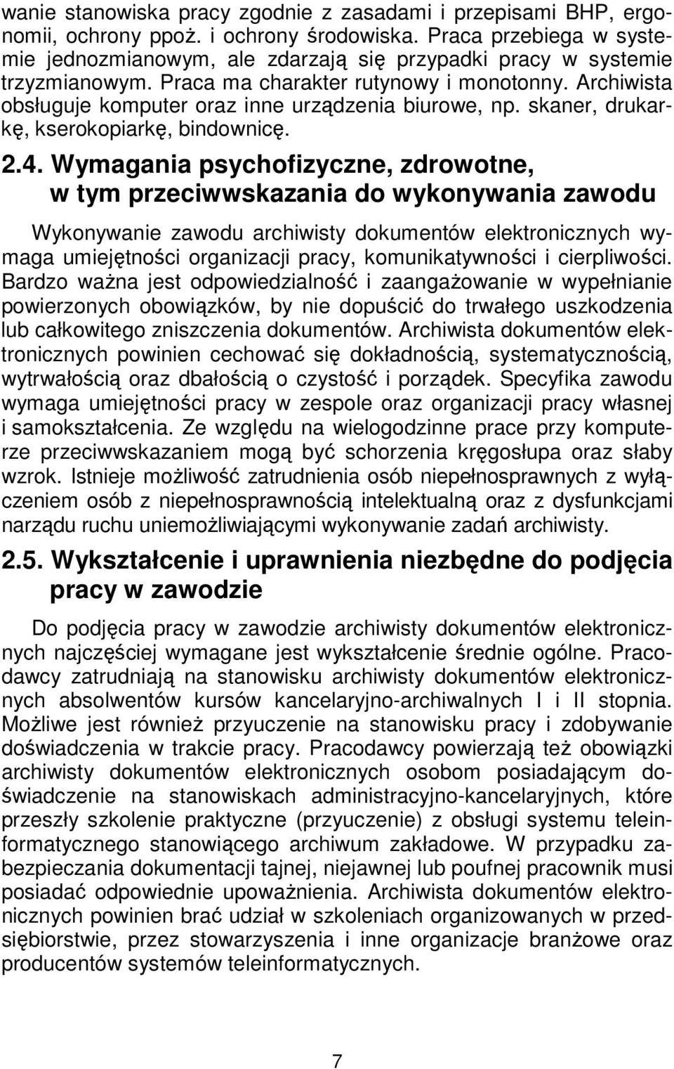 Archiwista obsługuje komputer oraz inne urządzenia biurowe, np. skaner, drukarkę, kserokopiarkę, bindownicę. 2.4.
