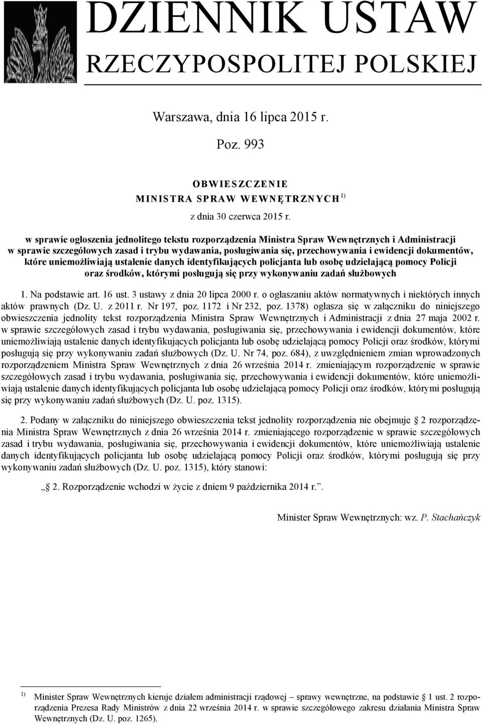 dokumentów, które uniemożliwiają ustalenie danych identyfikujących policjanta lub osobę udzielającą pomocy Policji oraz środków, którymi posługują się przy wykonywaniu zadań służbowych 1.