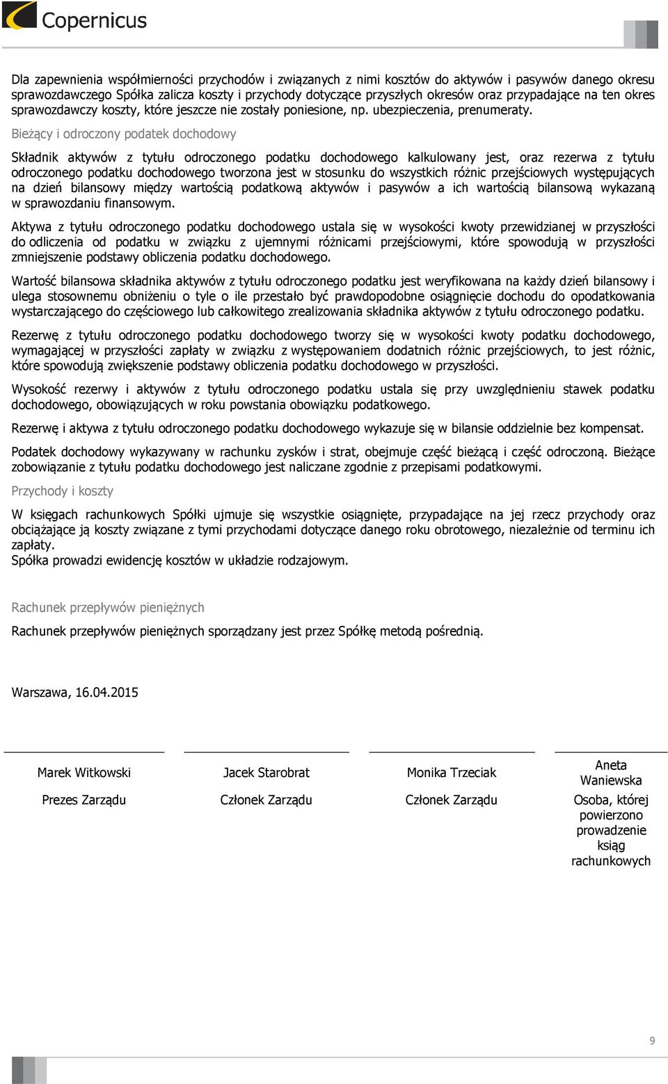Bieżący i odroczony podatek dochodowy Składnik aktywów z tytułu odroczonego podatku dochodowego kalkulowany jest, oraz rezerwa z tytułu odroczonego podatku dochodowego tworzona jest w stosunku do