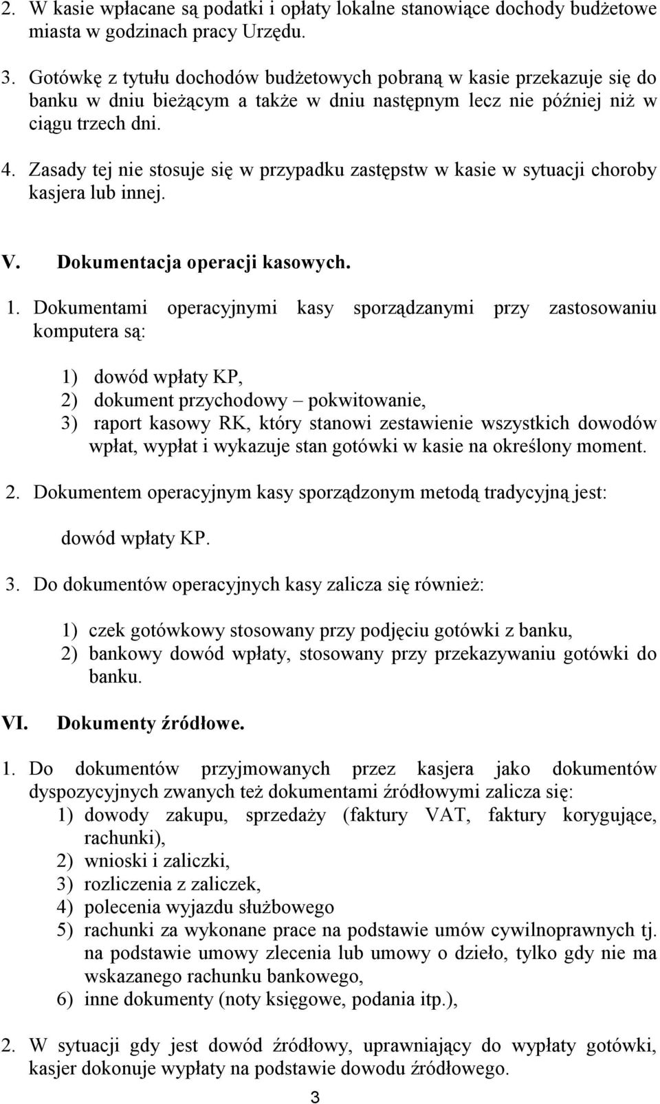 Zasady tej nie stosuje się w przypadku zastępstw w kasie w sytuacji choroby kasjera lub innej. V. Dokumentacja operacji kasowych. 1.