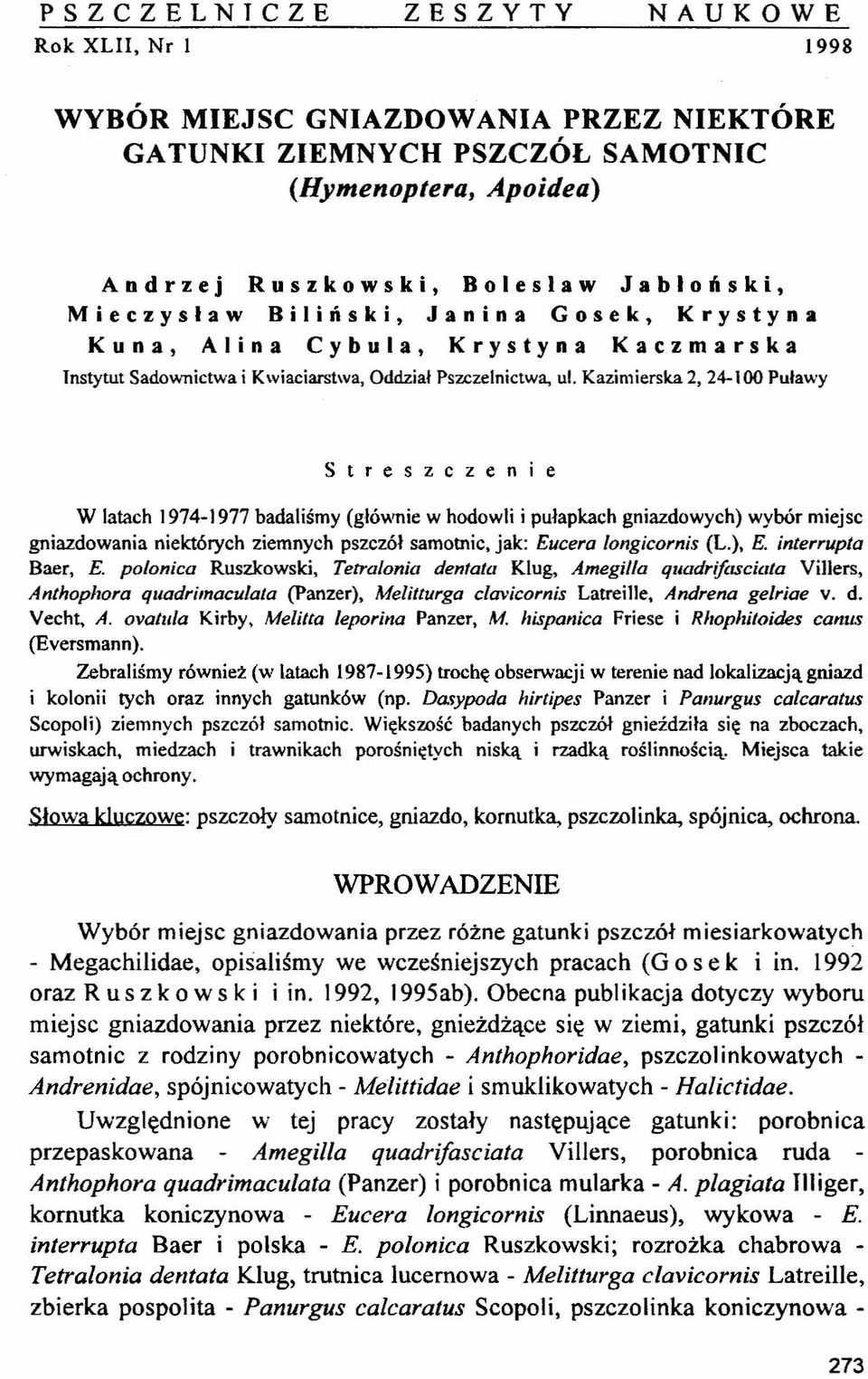 Kazimierska 2,24-100 Puławy S t r e s z c z e n i e W latach 1974-1977 badaliśmy (głównie w hodowli i pułapkach gniazdowych) wybór miejsc gniazdowania niektórych ziemnych pszczół samotnic, jak: