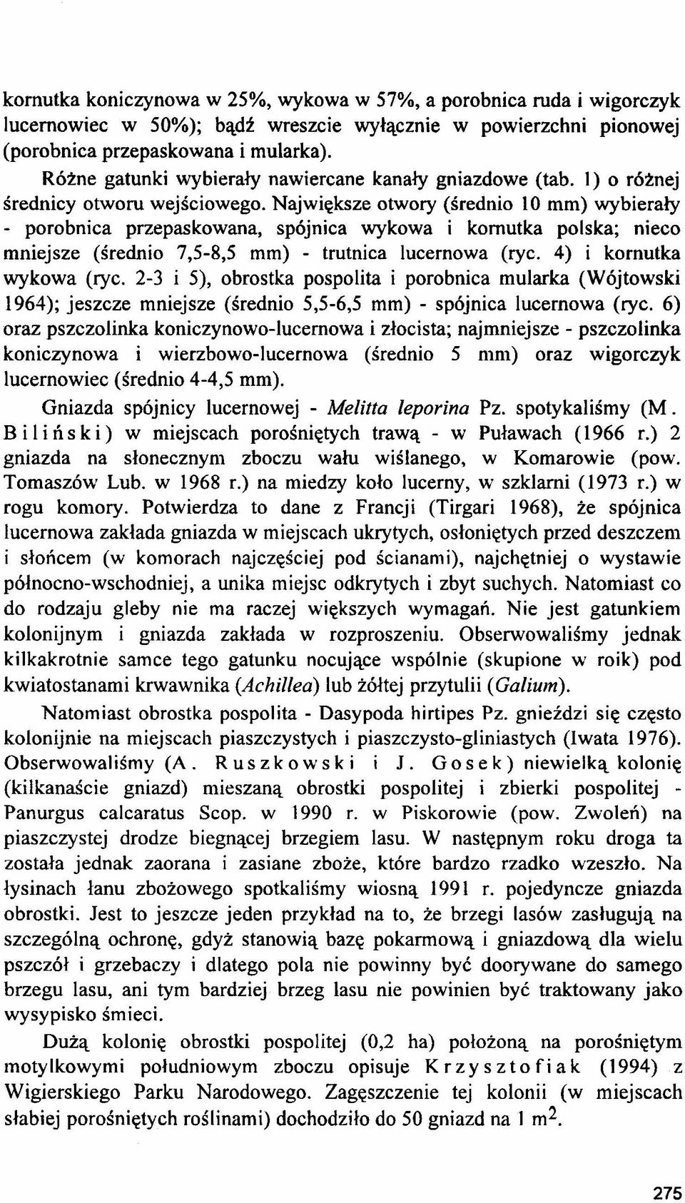 Największe otwory (średnio 10 mm) wybierały - porobnica przepaskowana, spójnica wykowa i komutka polska; nieco mniejsze (średnio 7,5-8,5 mm) - trutnica lucernowa (ryc. 4) i kornutka wykowa (ryc.