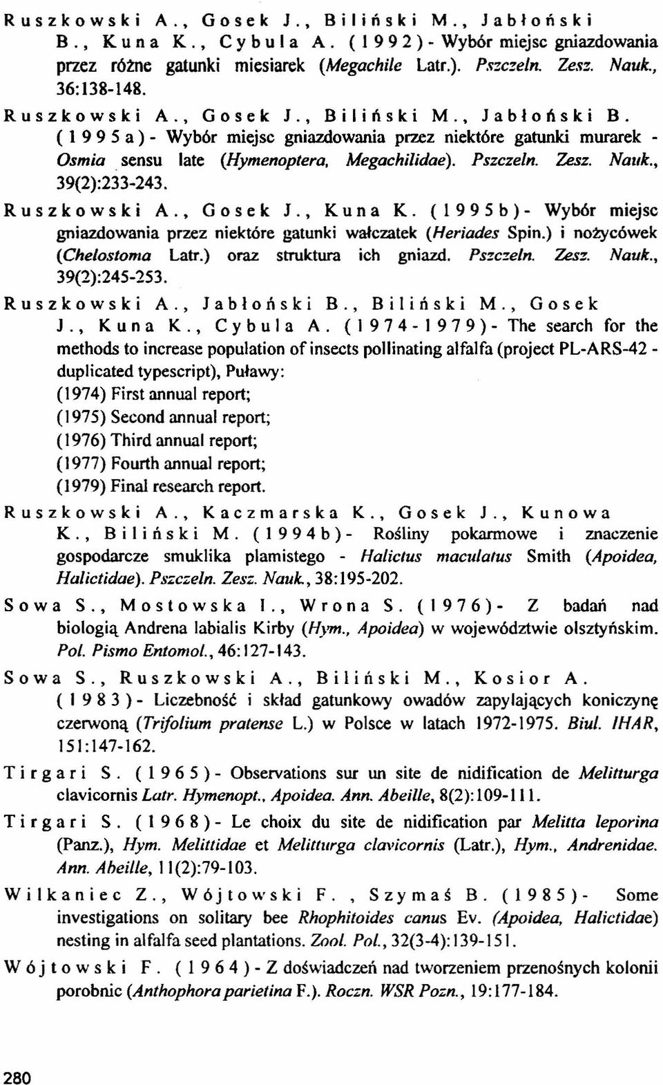 , 39(2):233-243. R u s z k o w s łc: i A., G o s e k. J., K u n ak. (l 9 9 5 b ) - Wybór miejsc gniazdowania przez niektóre gatunki wałczatek (Heriades Spin.) i nożycówek (Chelostoma Latr.