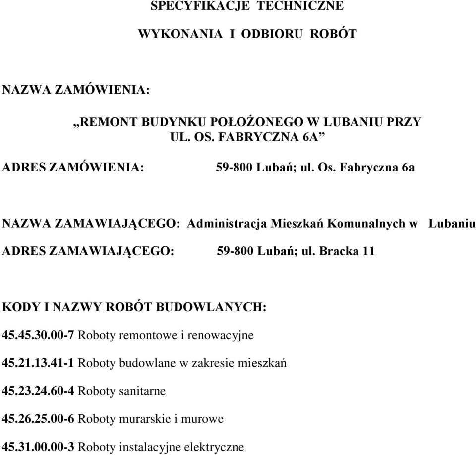 Fabryczna 6a NAZWA ZAMAWIAJĄCEGO: Administracja Mieszkań Komunalnych w Lubaniu ADRES ZAMAWIAJĄCEGO: 59-800 Lubań; ul.