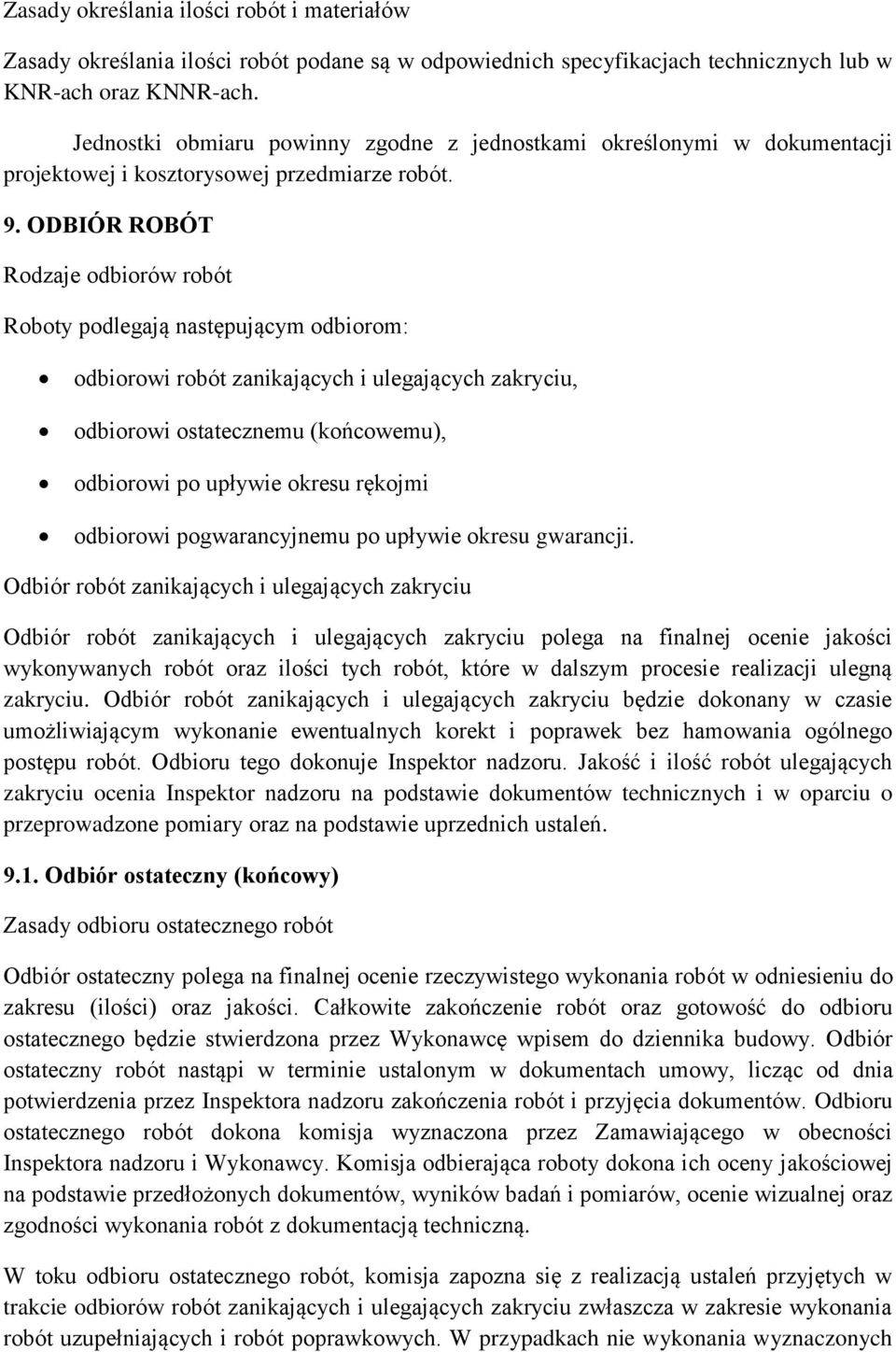 ODBIÓR ROBÓT Rodzaje odbiorów robót Roboty podlegają następującym odbiorom: odbiorowi robót zanikających i ulegających zakryciu, odbiorowi ostatecznemu (końcowemu), odbiorowi po upływie okresu