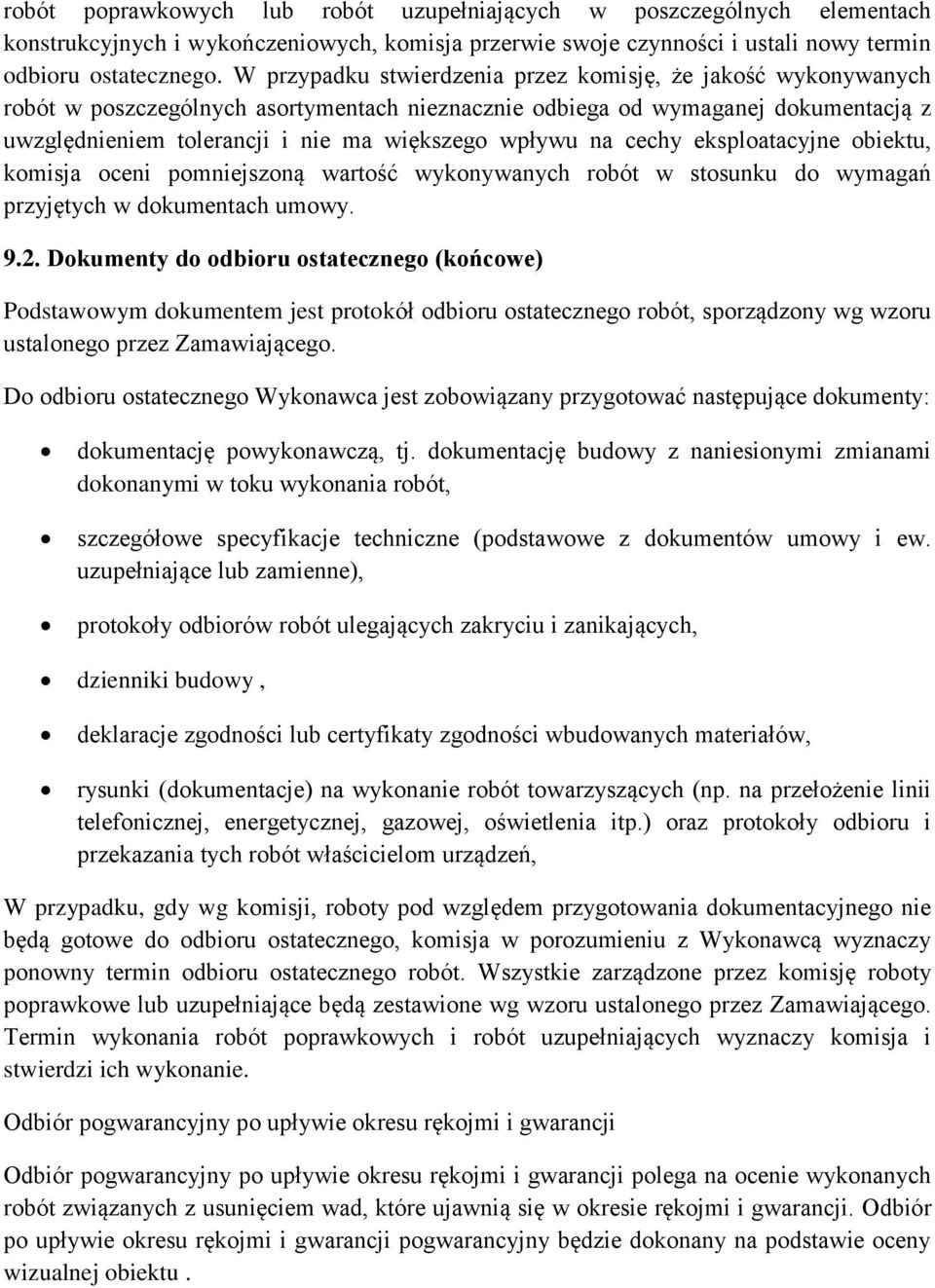 na cechy eksploatacyjne obiektu, komisja oceni pomniejszoną wartość wykonywanych robót w stosunku do wymagań przyjętych w dokumentach umowy. 9.2.
