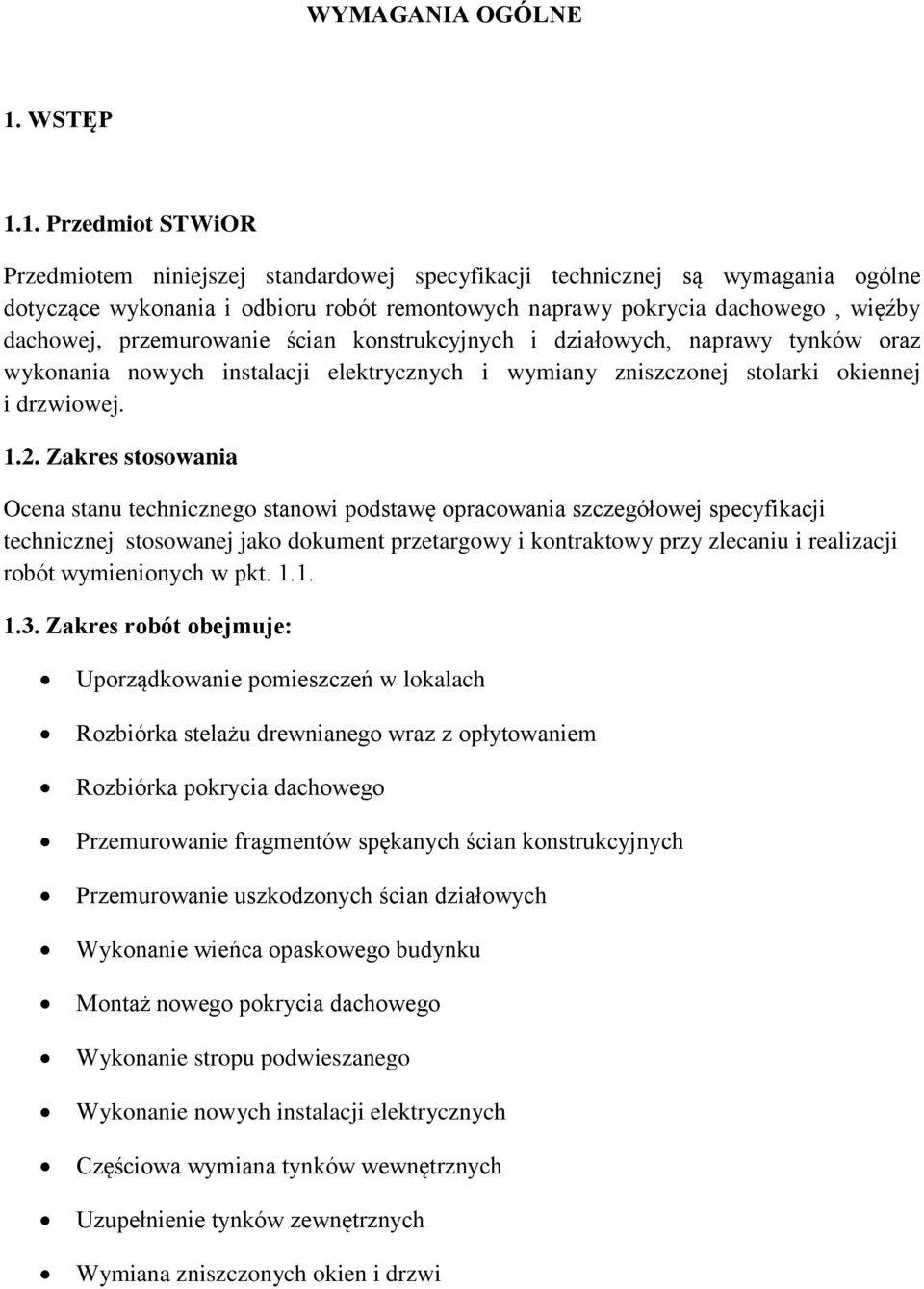 1. Przedmiot STWiOR Przedmiotem niniejszej standardowej specyfikacji technicznej są wymagania ogólne dotyczące wykonania i odbioru robót remontowych naprawy pokrycia dachowego, więźby dachowej,