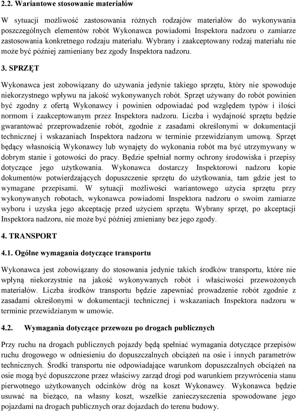 SPRZĘT Wykonawca jest zobowiązany do używania jedynie takiego sprzętu, który nie spowoduje niekorzystnego wpływu na jakość wykonywanych robót.