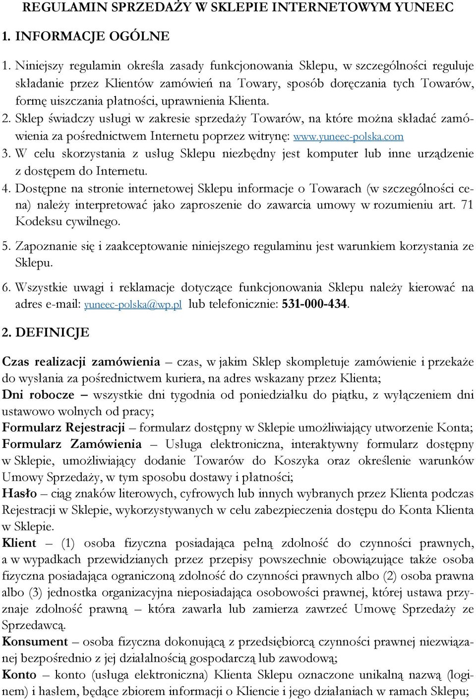 Klienta. 2. Sklep świadczy usługi w zakresie sprzedaży Towarów, na które można składać zamówienia za pośrednictwem Internetu poprzez witrynę: www.yuneec-polska.com 3.