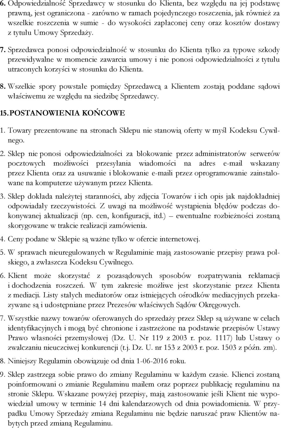 Sprzedawca ponosi odpowiedzialność w stosunku do Klienta tylko za typowe szkody przewidywalne w momencie zawarcia umowy i nie ponosi odpowiedzialności z tytułu utraconych korzyści w stosunku do