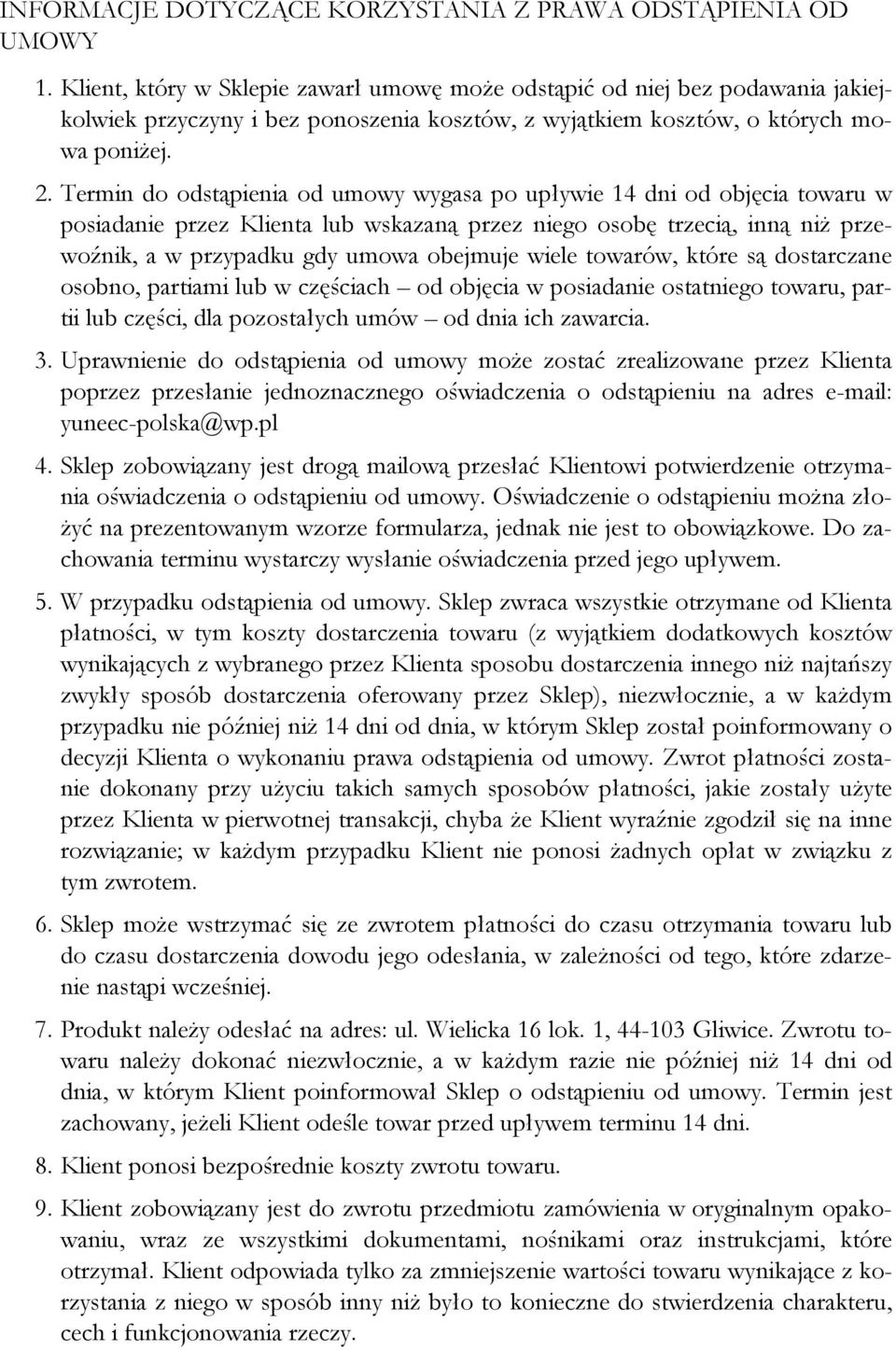 Termin do odstąpienia od umowy wygasa po upływie 14 dni od objęcia towaru w posiadanie przez Klienta lub wskazaną przez niego osobę trzecią, inną niż przewoźnik, a w przypadku gdy umowa obejmuje