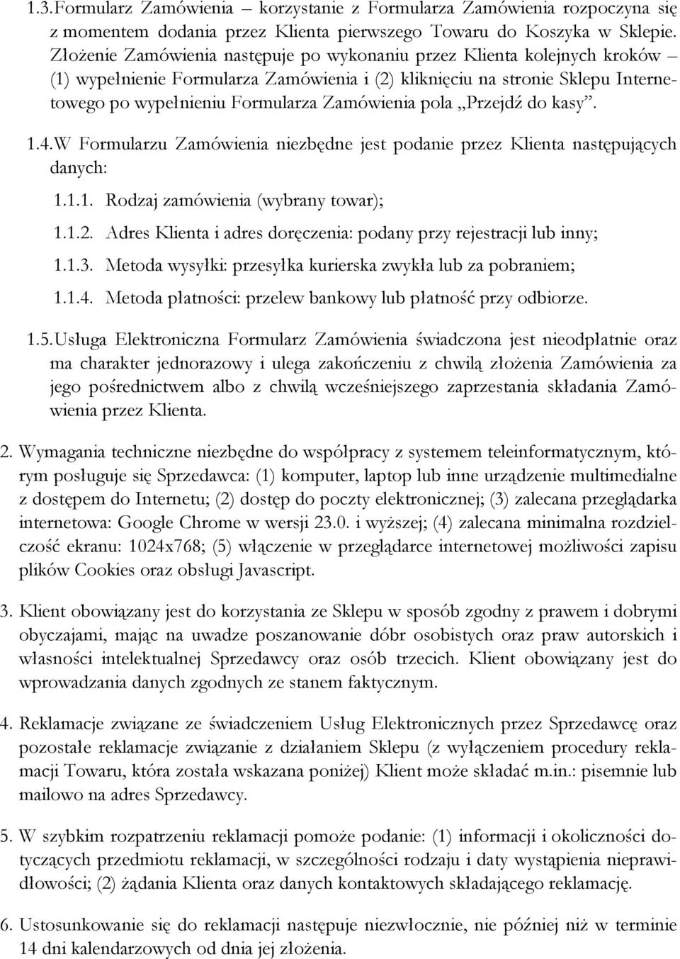 pola Przejdź do kasy. 1.4. W Formularzu Zamówienia niezbędne jest podanie przez Klienta następujących danych: 1.1.1. Rodzaj zamówienia (wybrany towar); 1.1.2.