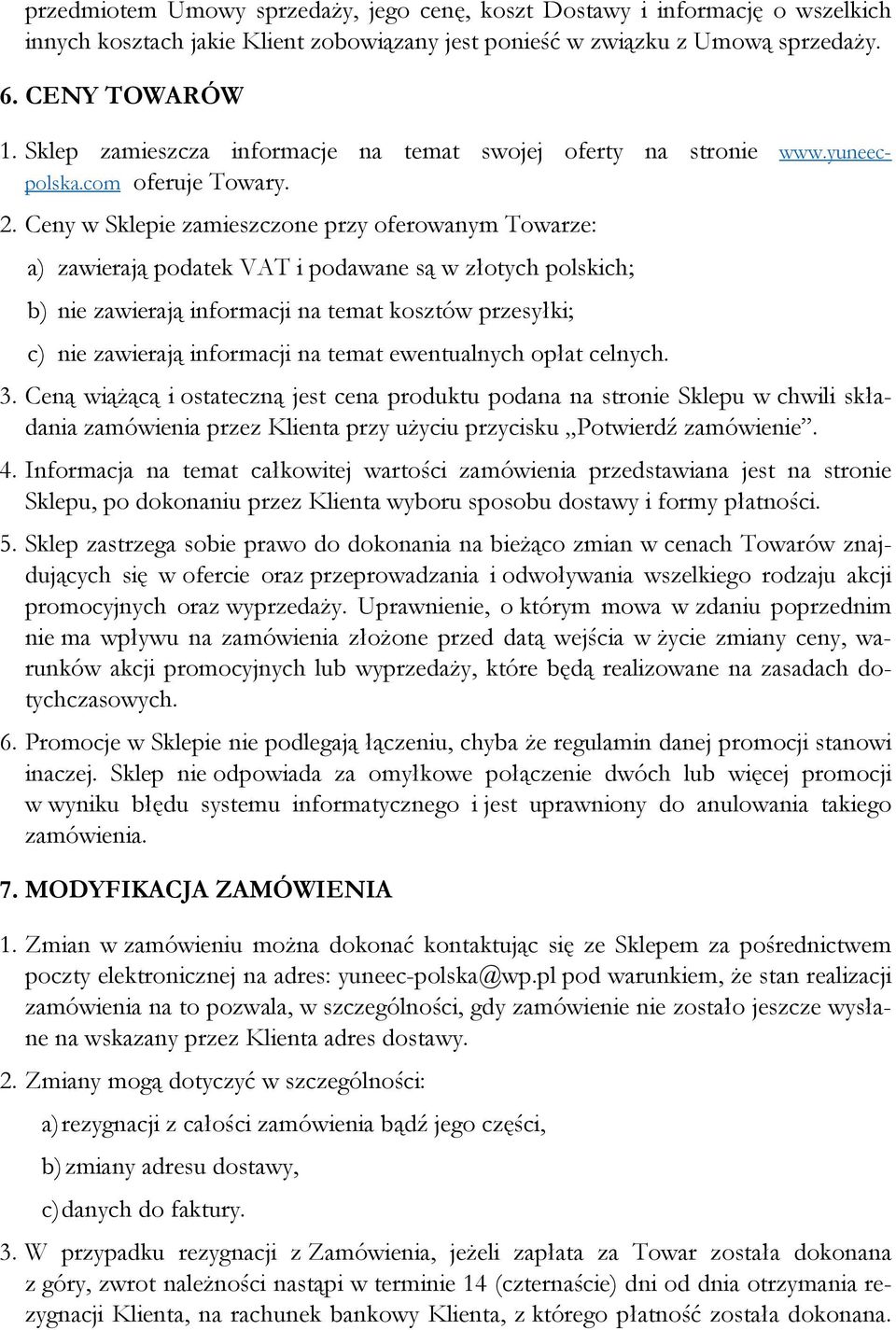 Ceny w Sklepie zamieszczone przy oferowanym Towarze: a) zawierają podatek VAT i podawane są w złotych polskich; b) nie zawierają informacji na temat kosztów przesyłki; c) nie zawierają informacji na